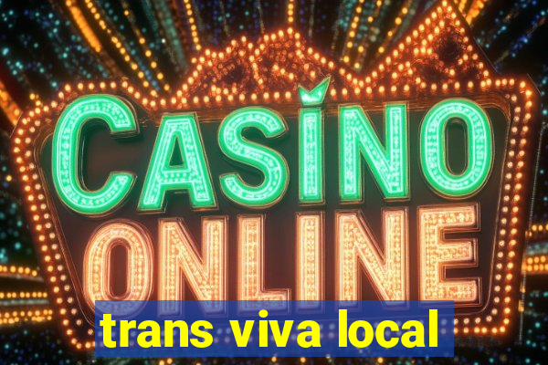 trans viva local